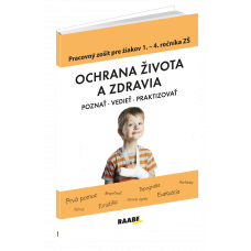 OCHRANA ŽIVOTA A ZDRAVIA – PRACOVNÝ ZOŠIT PRE 1. – 4. ROČNÍK ZŠ